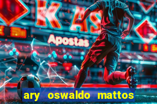 ary oswaldo mattos filho fortuna